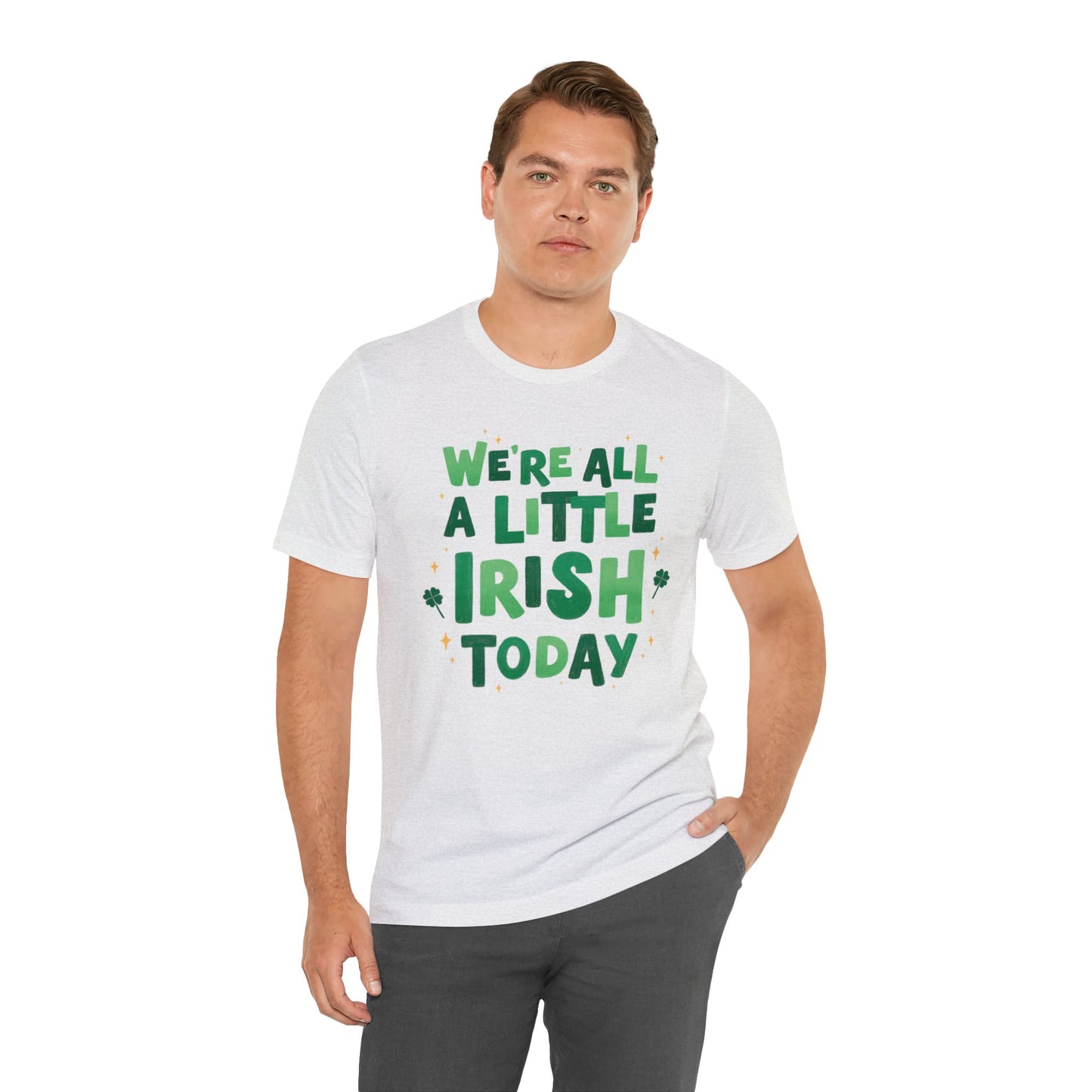 We’re All A Little Irish Today - Unisex Jersey Short Sleeve Tee