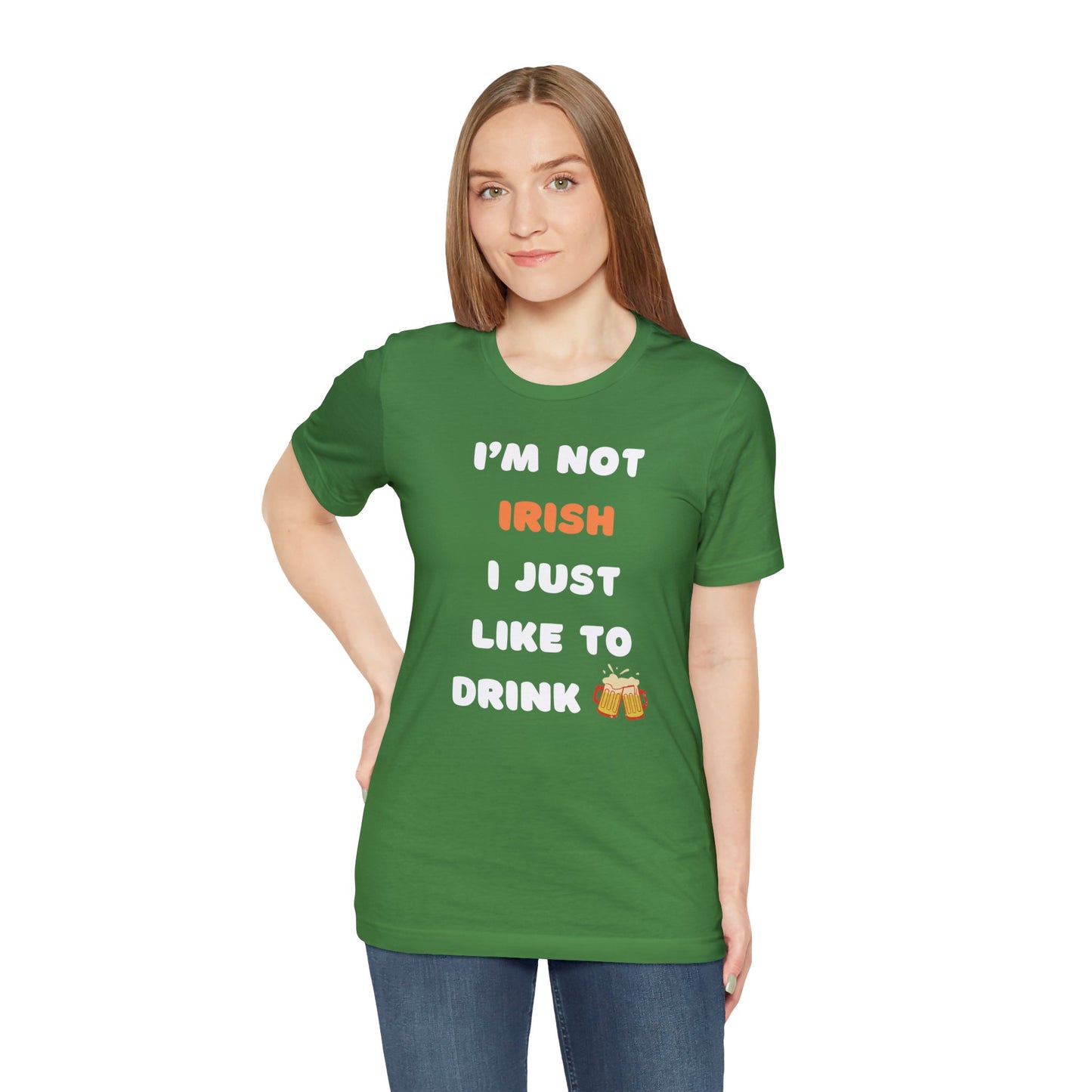 I’m Not Irish I Just Like To Drink - Green - Unisex Jersey Short Sleeve Tee