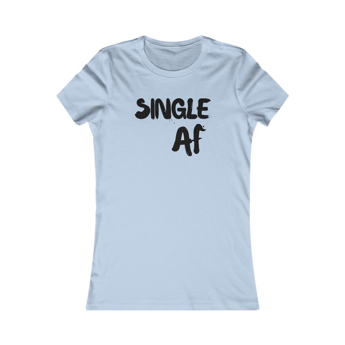 Single AF - Women's Favorite Tee