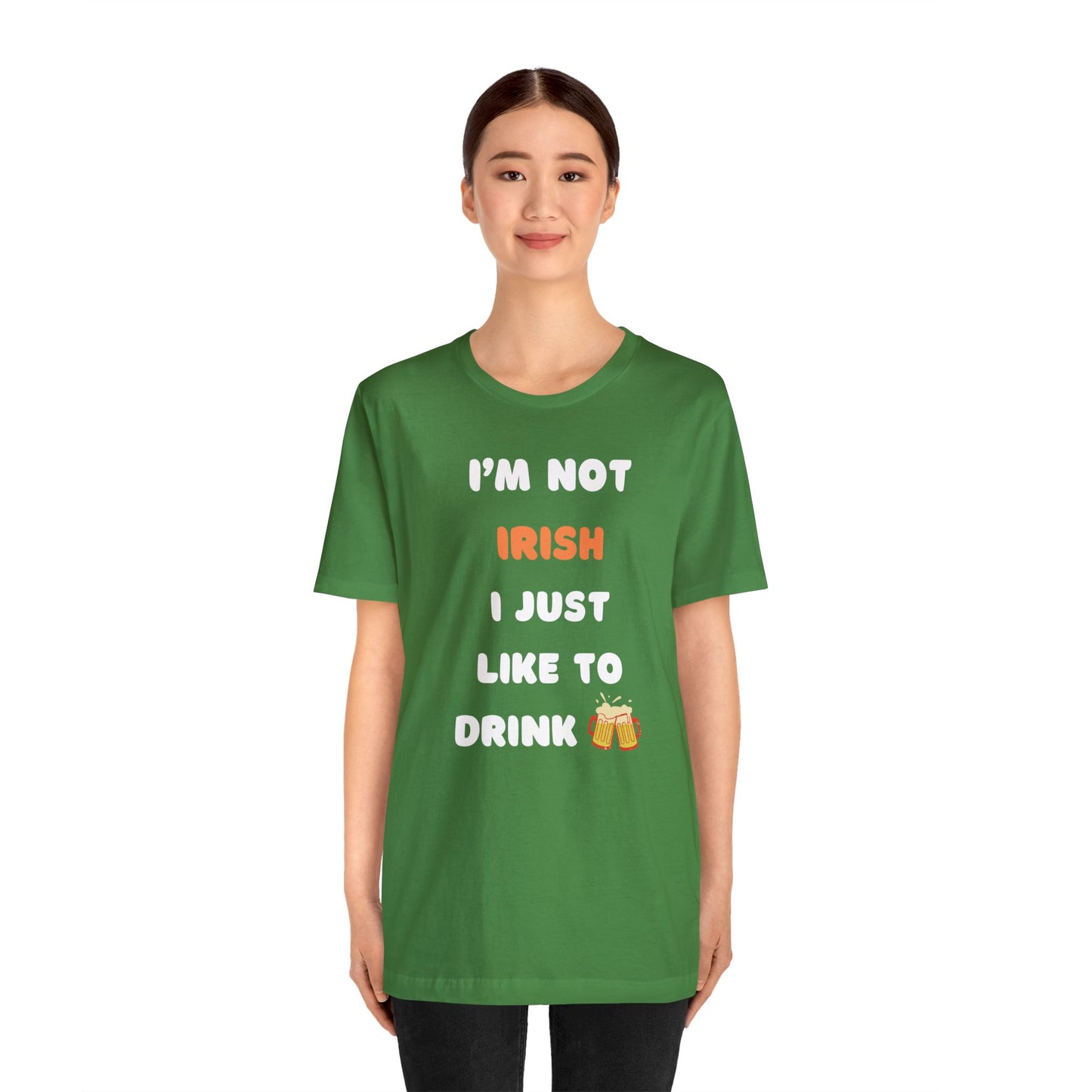 I’m Not Irish I Just Like To Drink - Green - Unisex Jersey Short Sleeve Tee