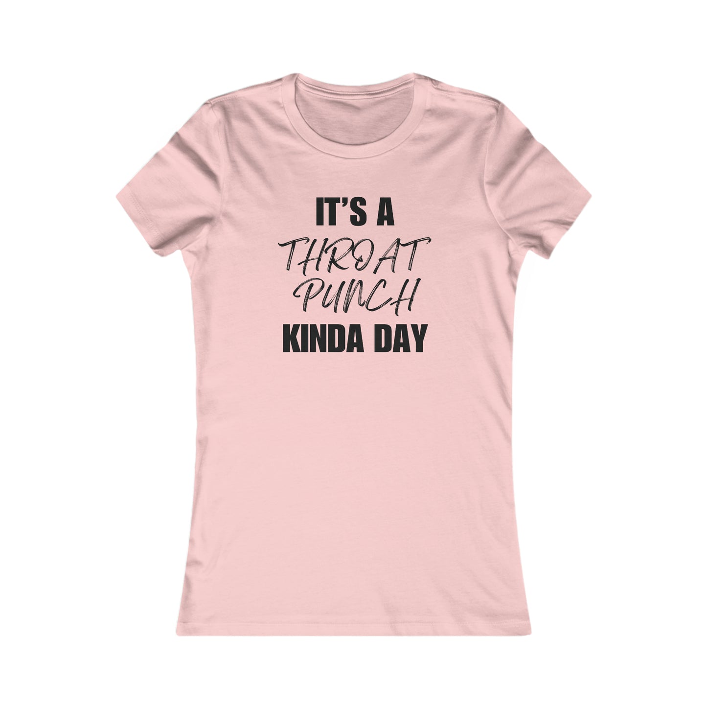 It’s A Throat Punch Kinda Day - Women's Favorite Tee