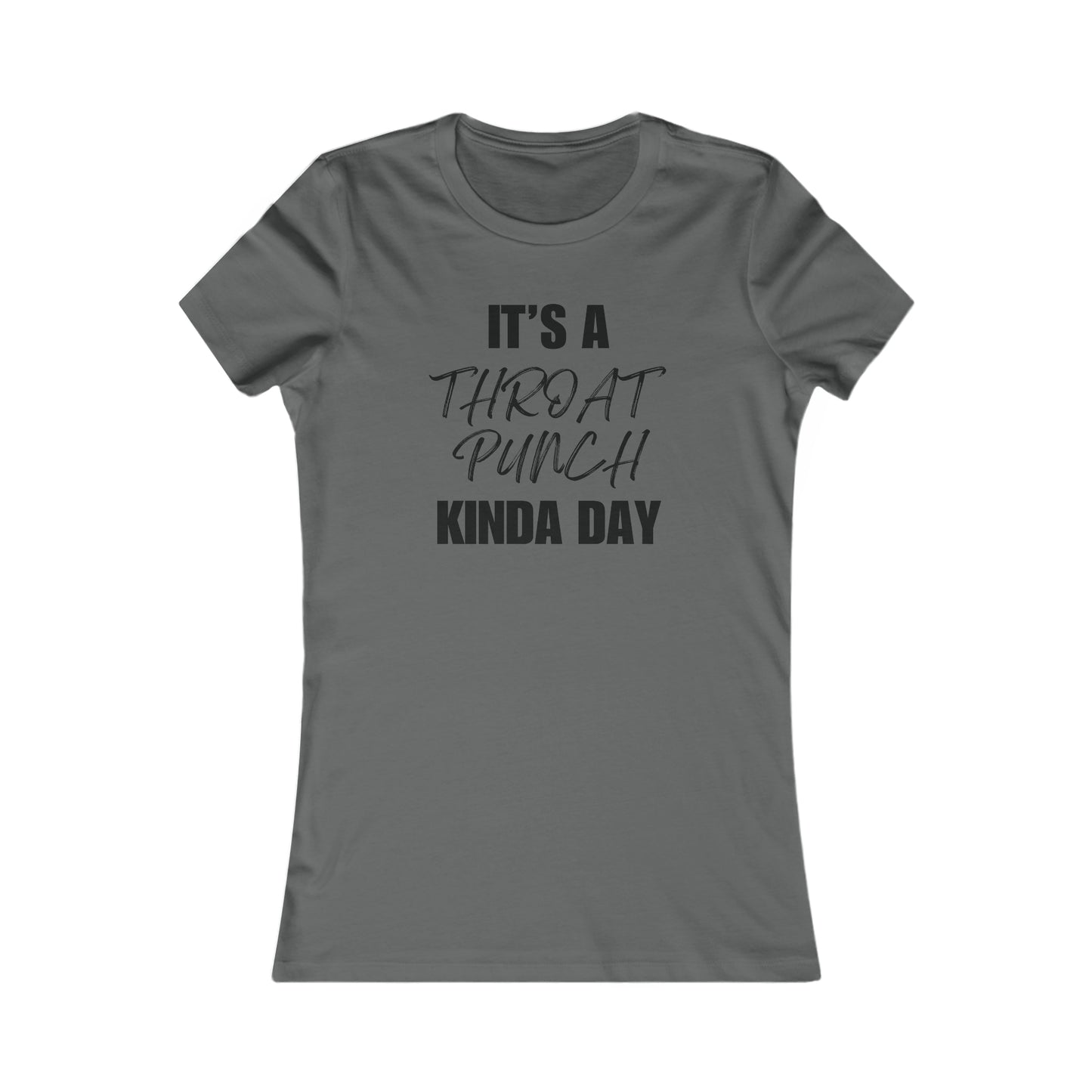 It’s A Throat Punch Kinda Day - Women's Favorite Tee