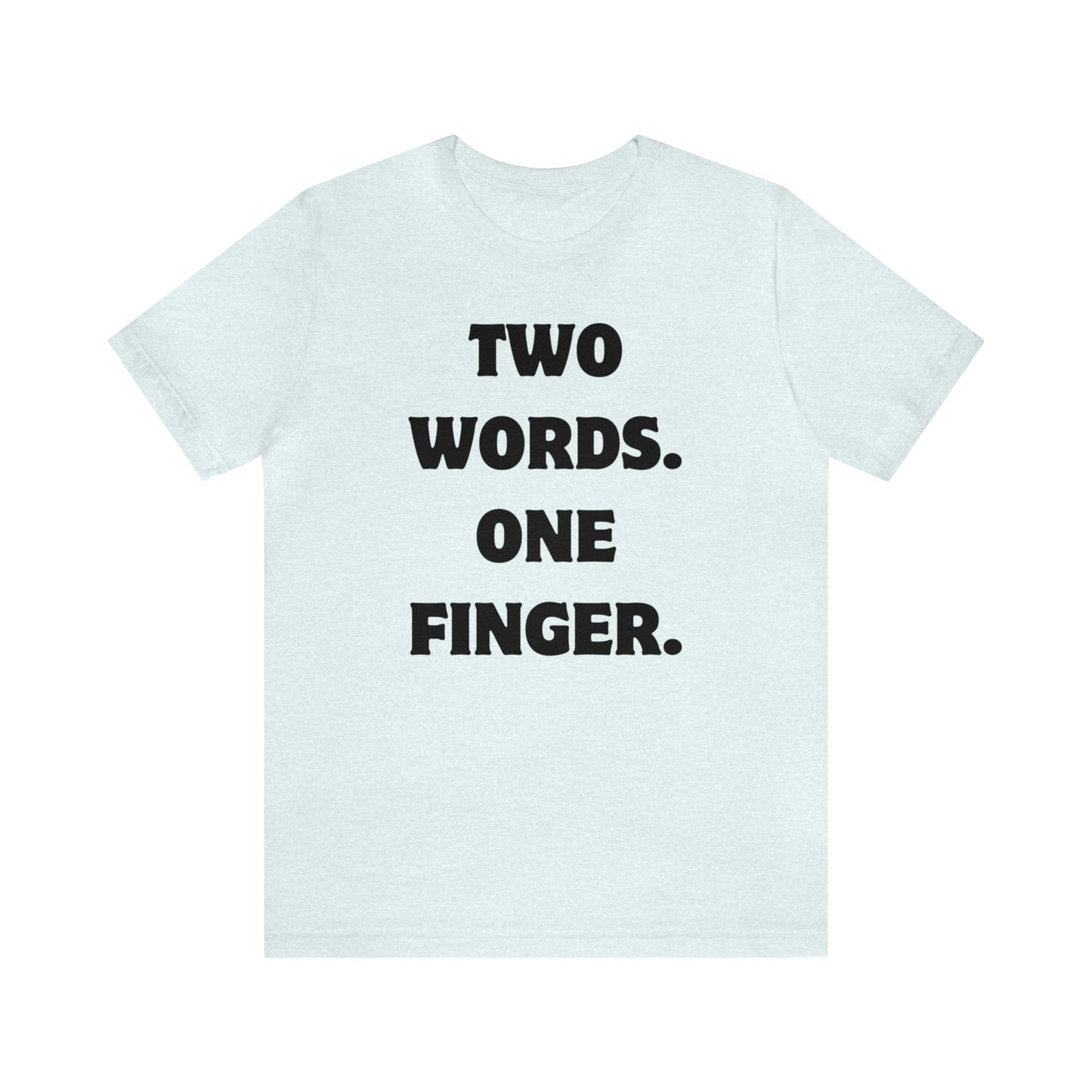 Two Words One Finger - Unisex Jersey Short Sleeve Tee