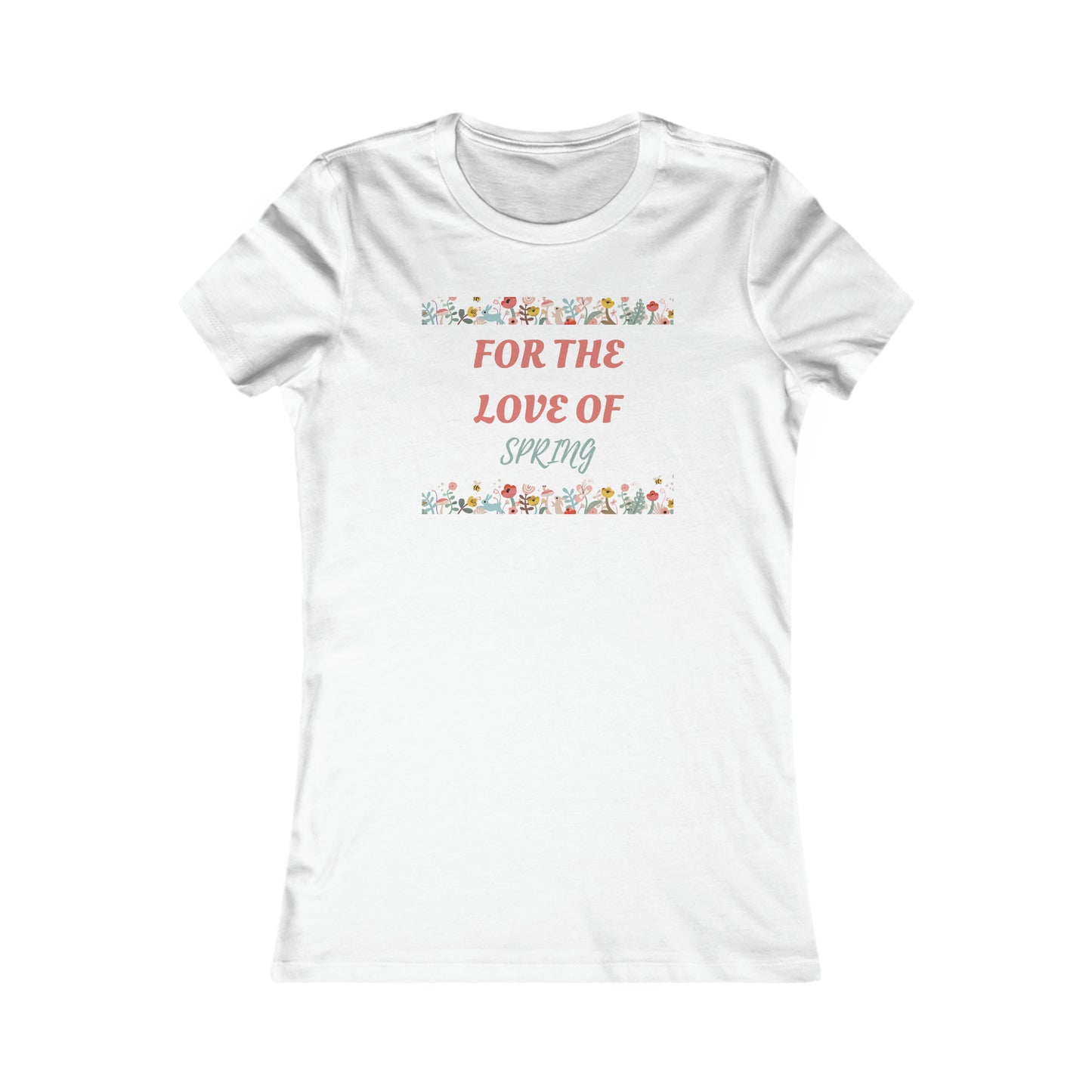 For The Love of Spring - Women's Favorite Tee