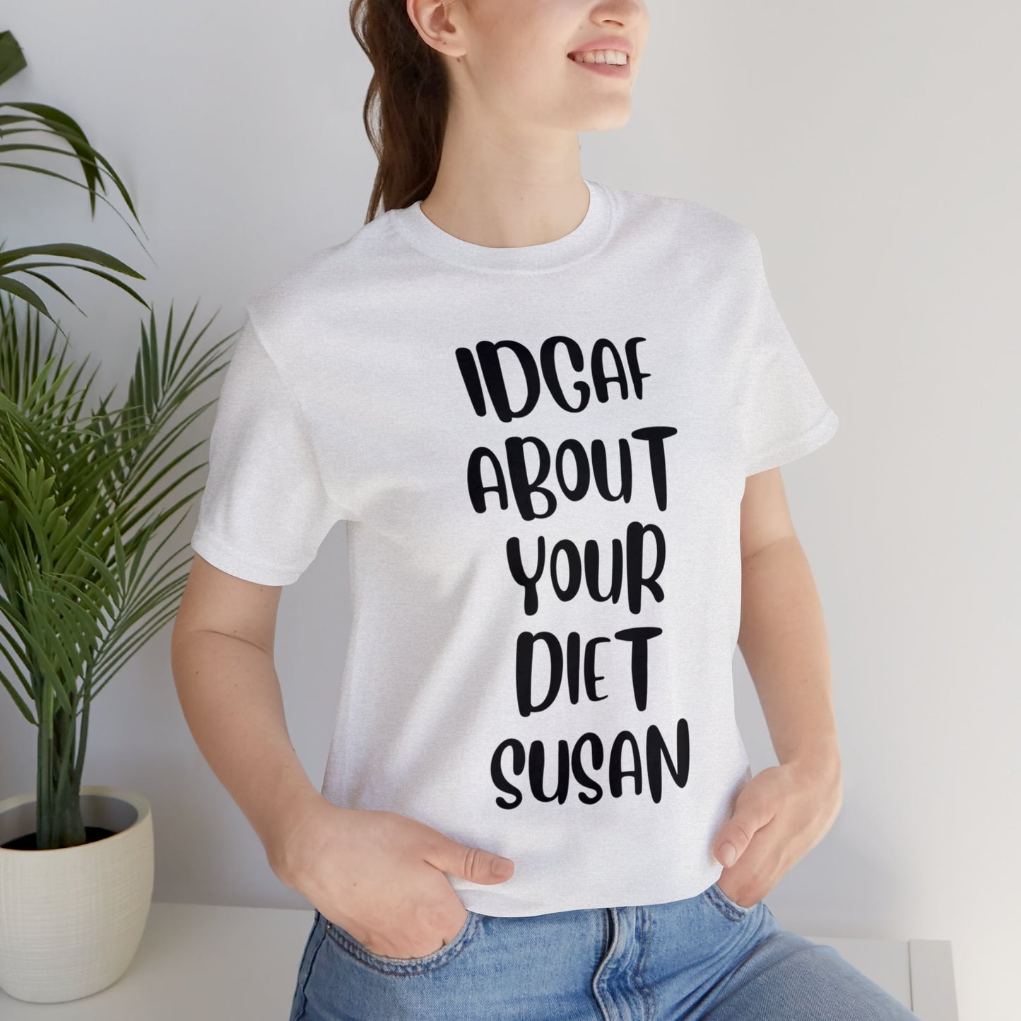 IDGAF About Your Diet Susan - Unisex Jersey Short Sleeve Tee