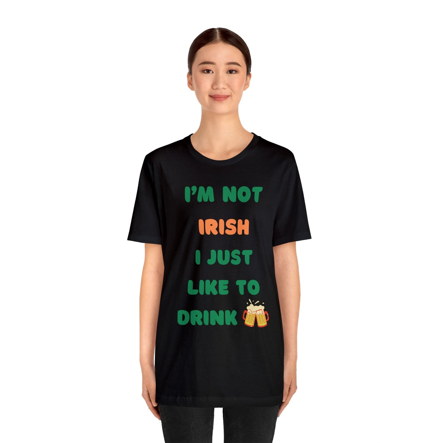 I’m Not Irish I Just Like to Drink - Unisex Jersey Short Sleeve Tee